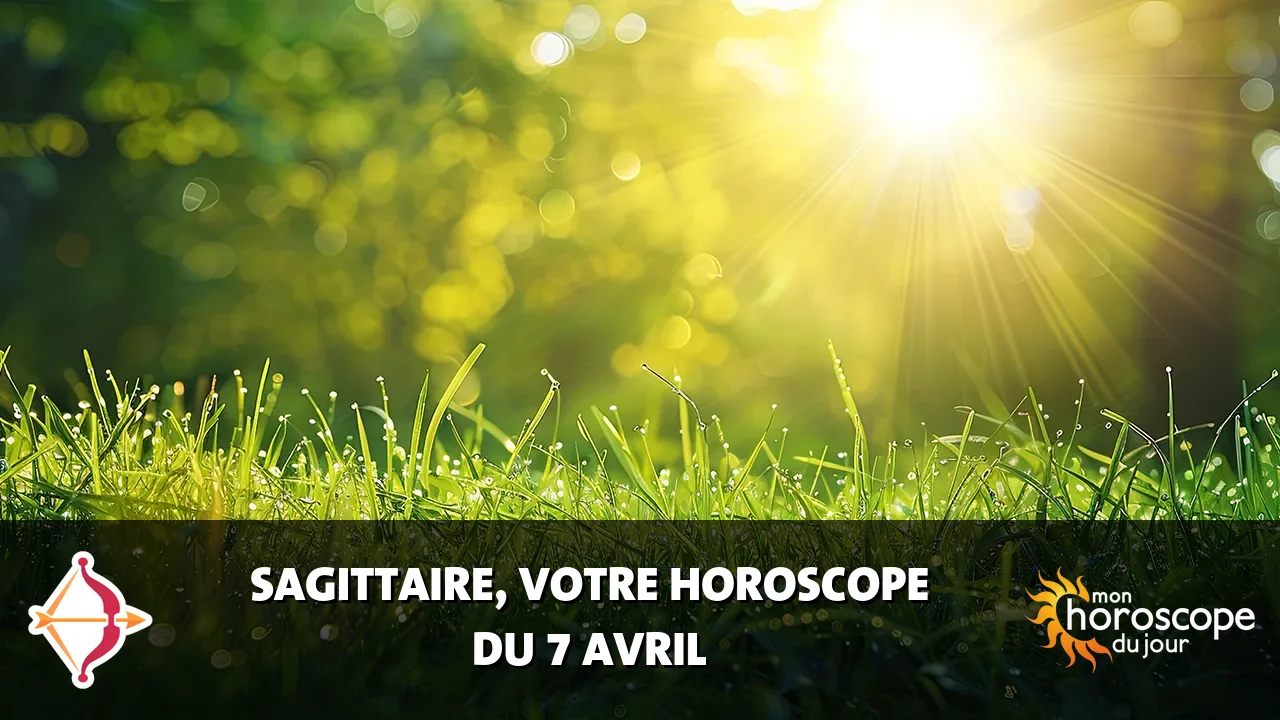 Horoscope du Sagittaire du lundi 7 avril 2025