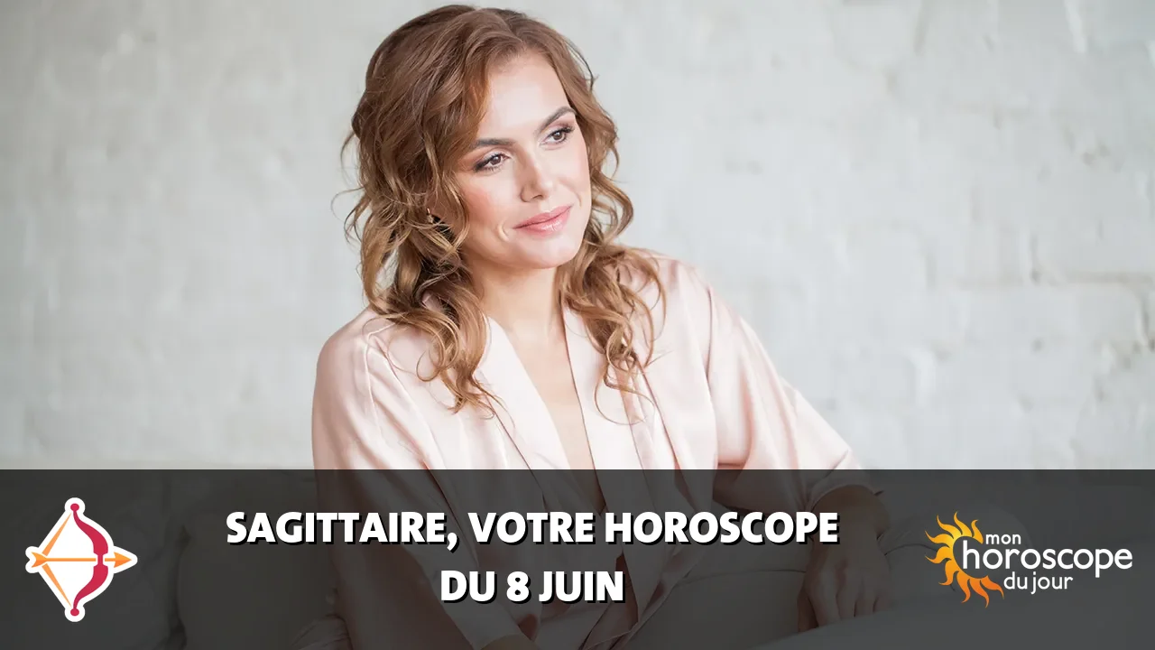 Horoscope du Sagittaire du dimanche 8 juin 2025