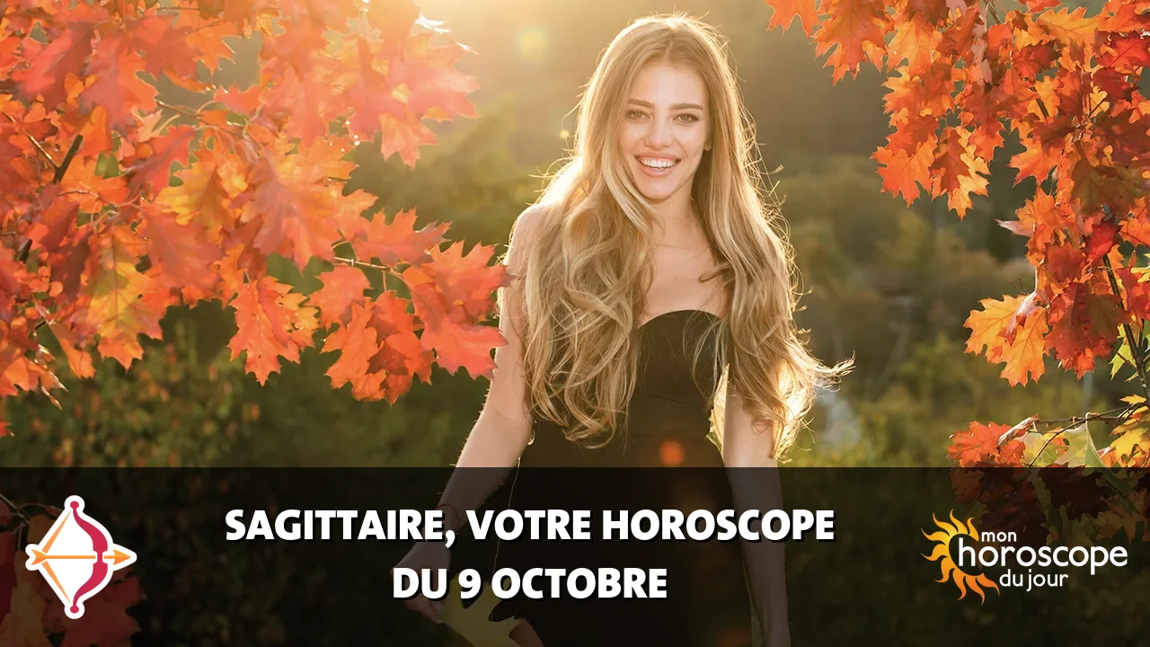 Horoscope du Sagittaire du lundi 9 octobre 2023