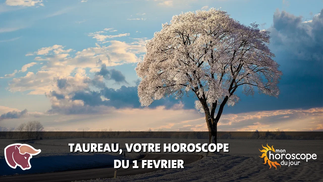Horoscope du Taureau du samedi 1 fevrier 2025
