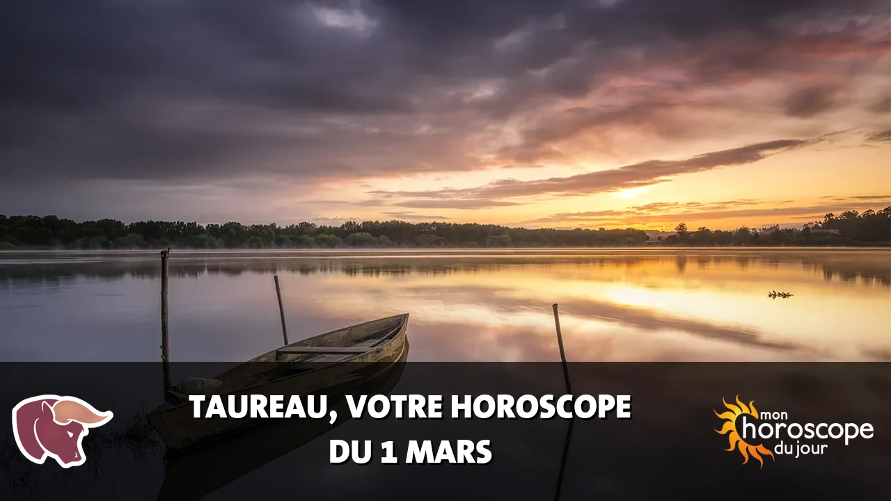 Horoscope du Taureau du samedi 1 mars 2025