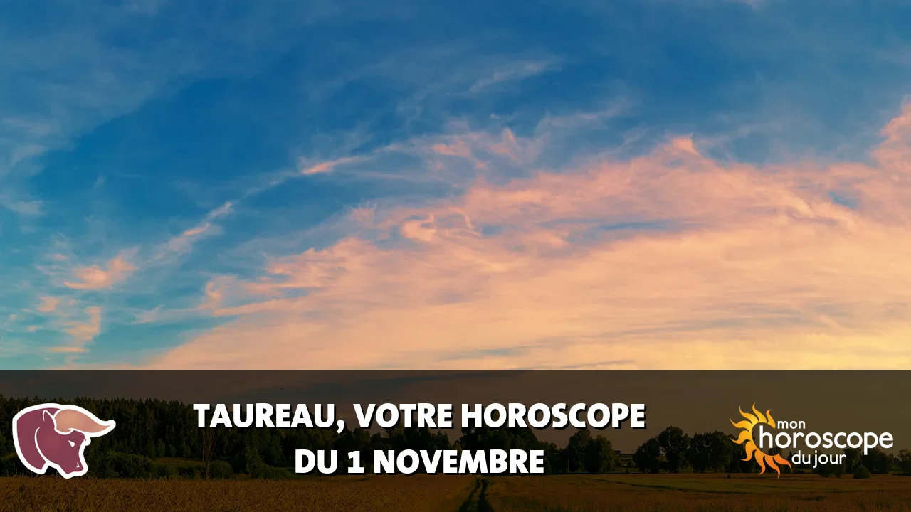 Horoscope du Taureau du mercredi 1 novembre 2023