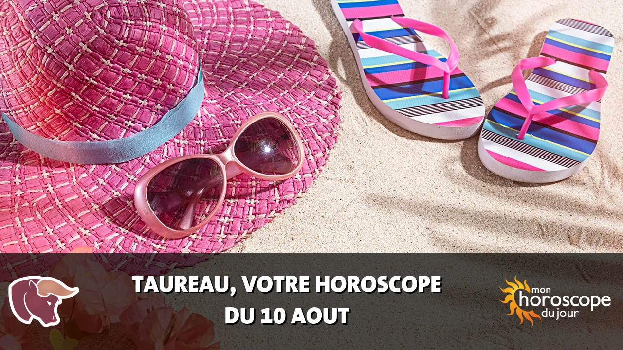 Horoscope du Taureau du lundi 10 aout 2026