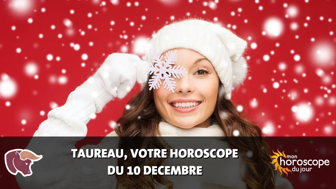 Horoscope du Taureau du dimanche 10 decembre 2023