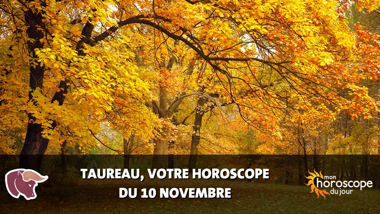 Horoscope du Taureau du vendredi 10 novembre 2023