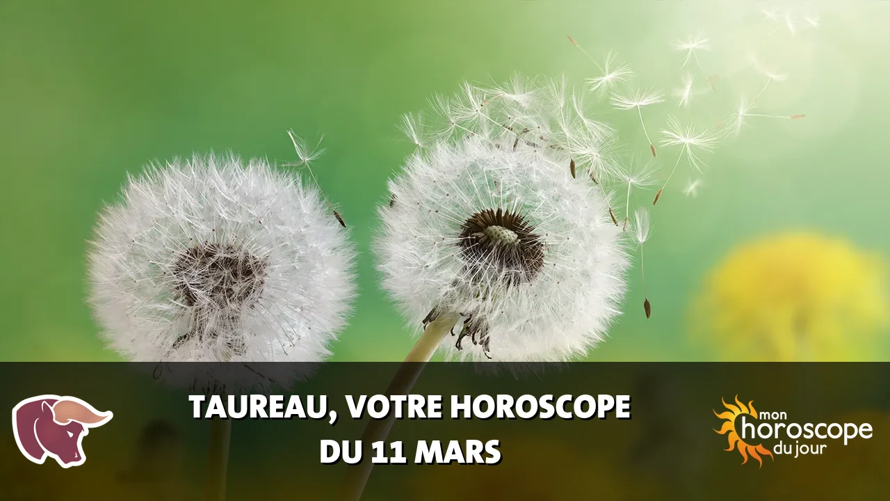 Horoscope du Taureau du mardi 11 mars 2025