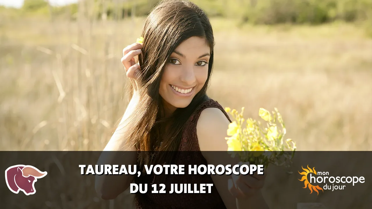 Horoscope du Taureau du mercredi 12 juillet 2023
