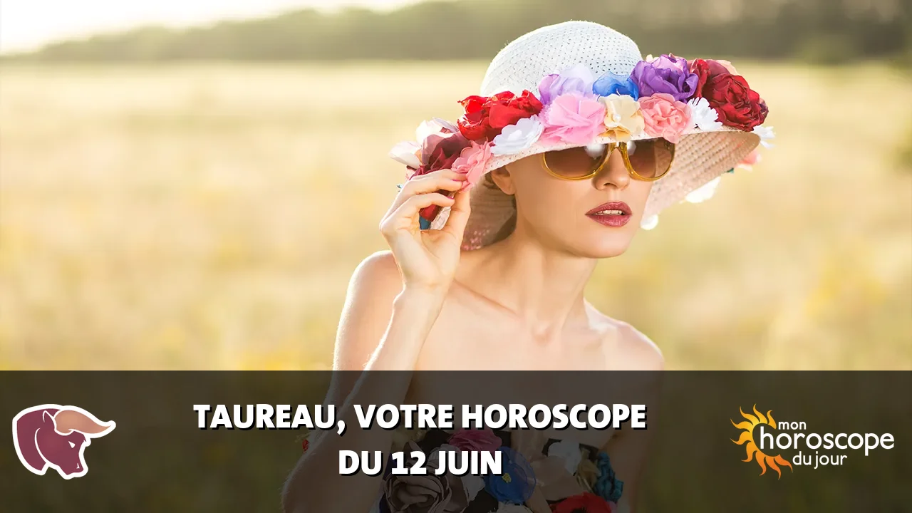 Horoscope du Taureau du mercredi 12 juin 2024