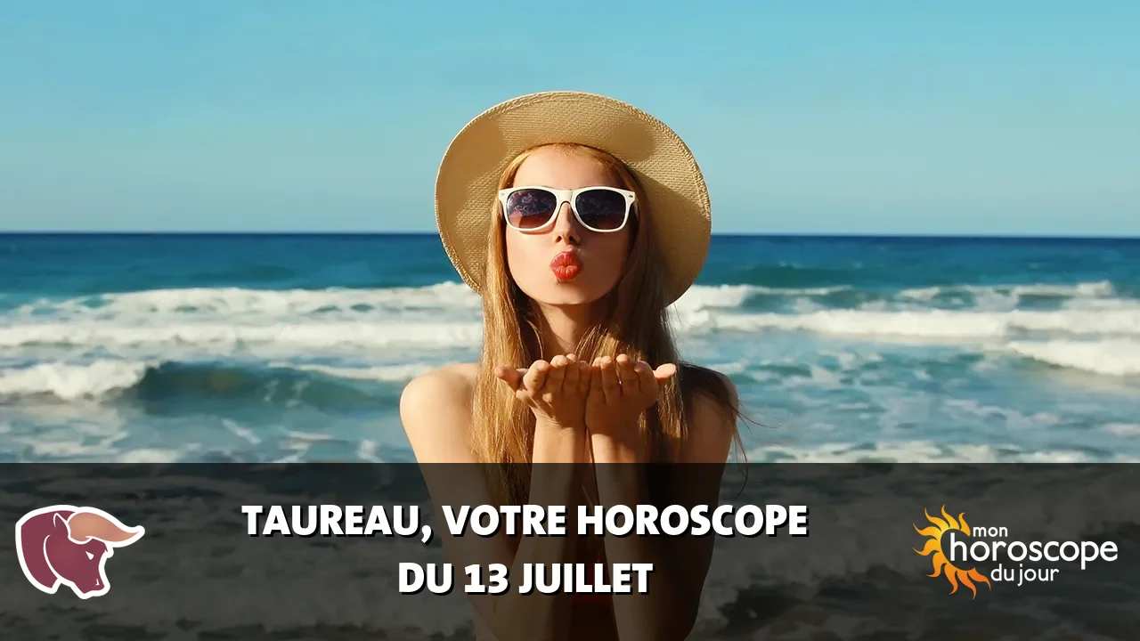 Horoscope du Taureau du samedi 13 juillet 2024