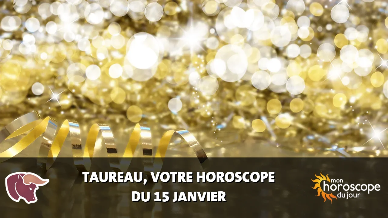 Horoscope du Taureau du mercredi 15 janvier 2025