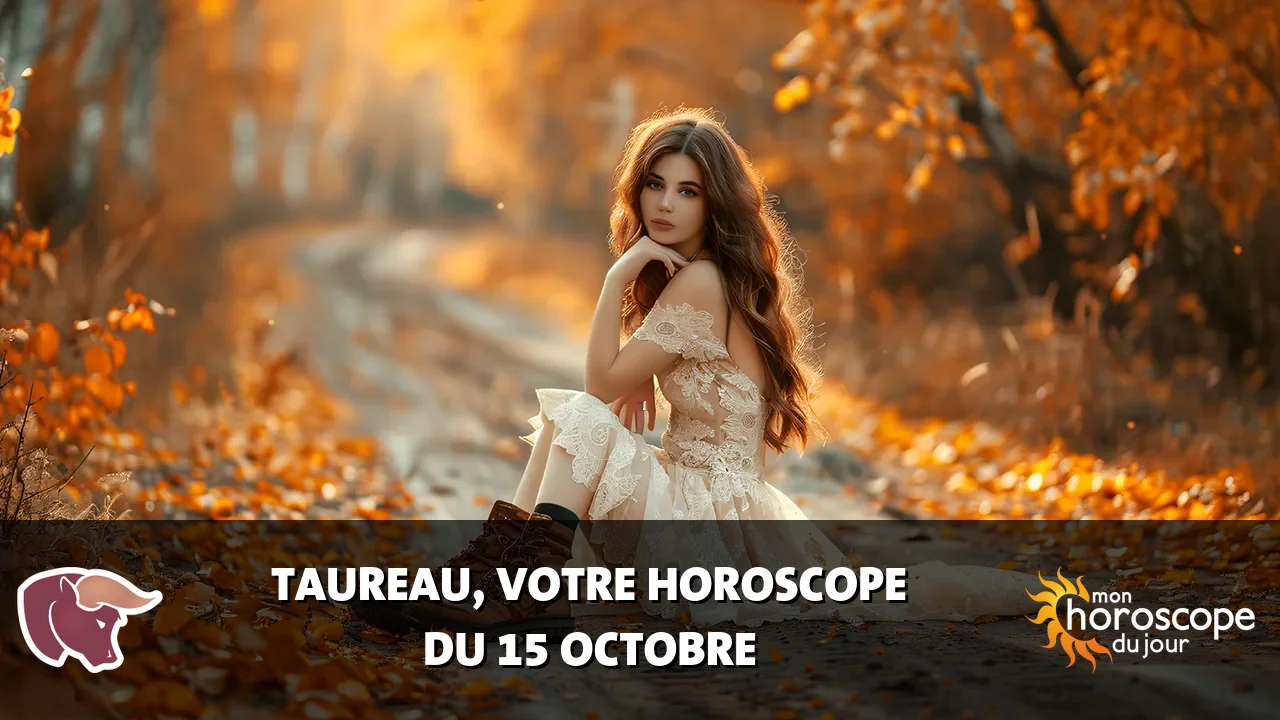 Horoscope du Taureau du mardi 15 octobre 2024