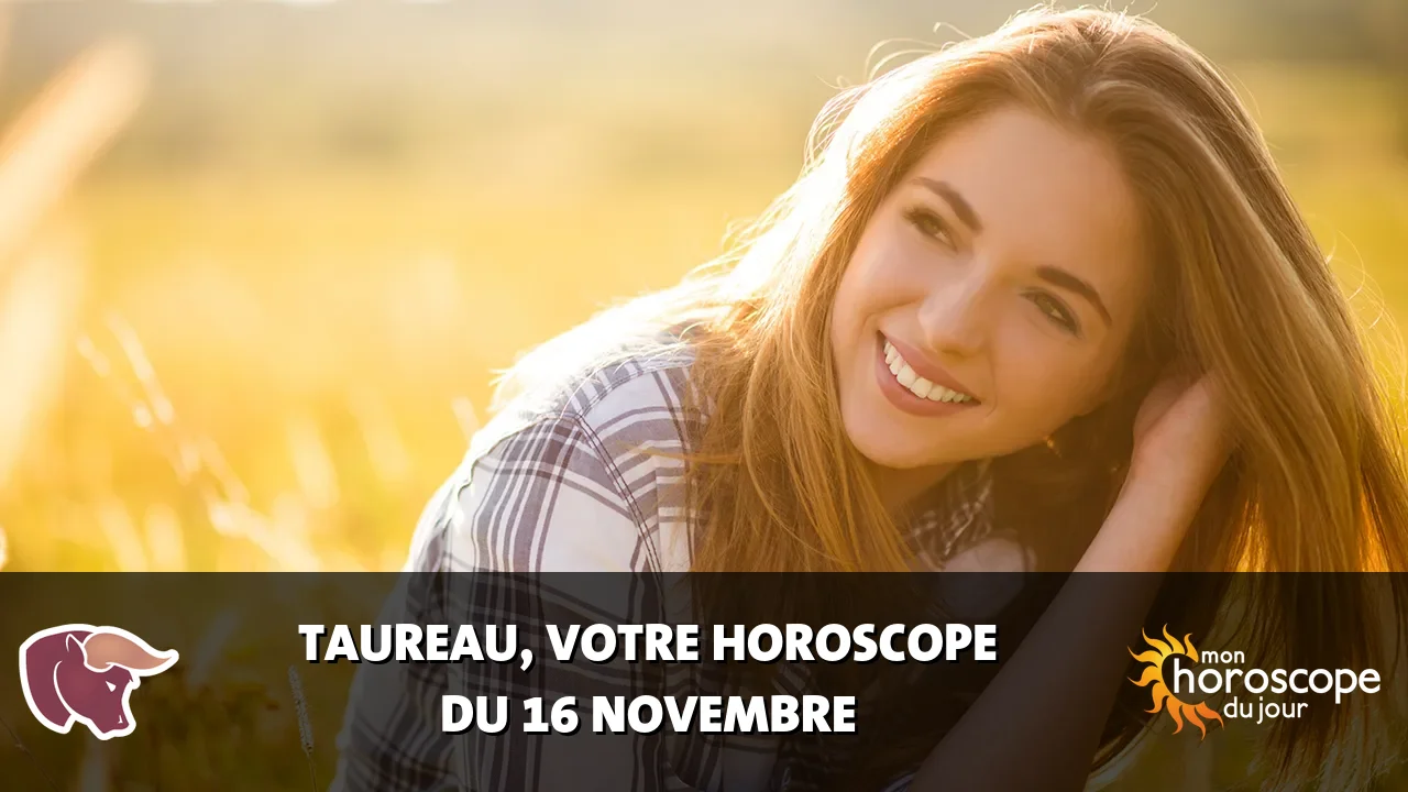 Horoscope du Taureau du dimanche 16 novembre 2025