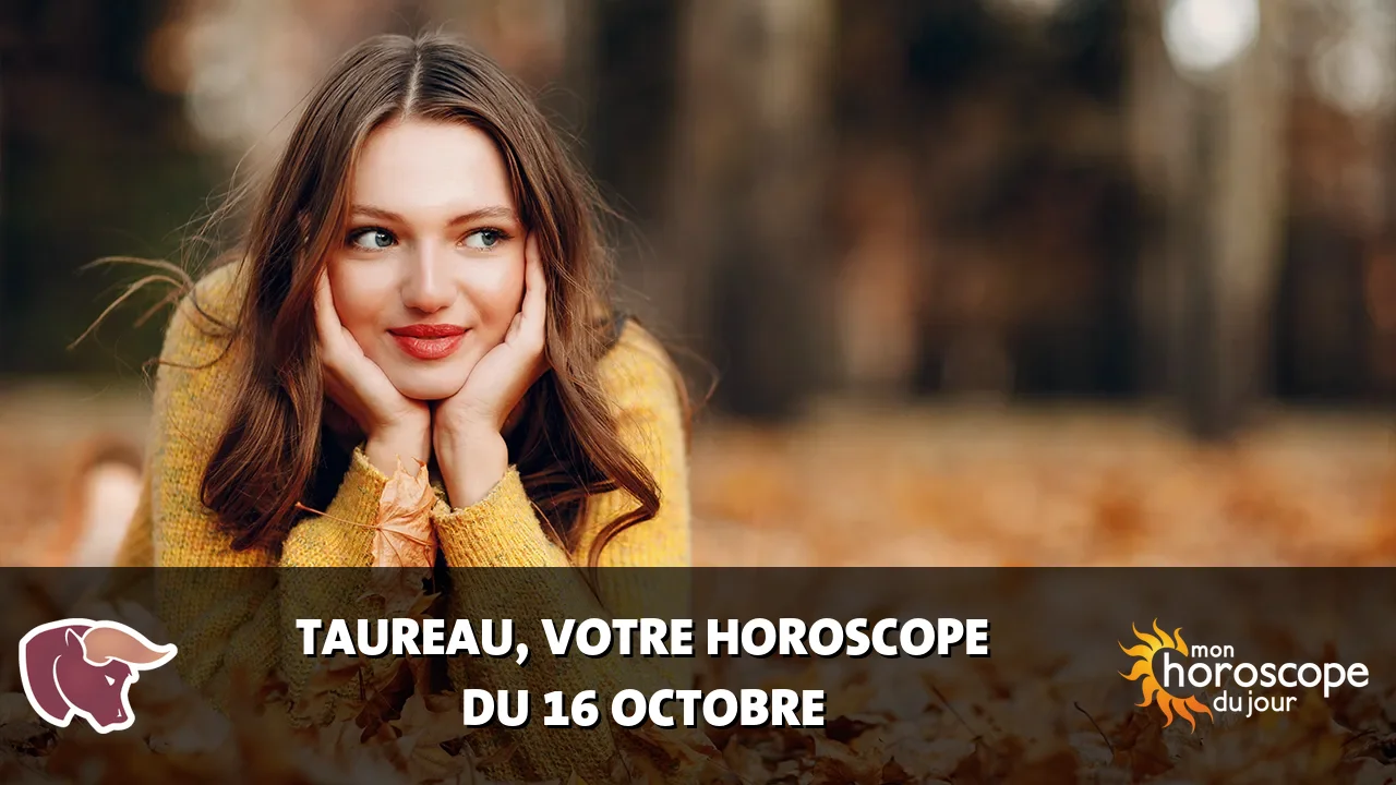 Horoscope du Taureau du mercredi 16 octobre 2024