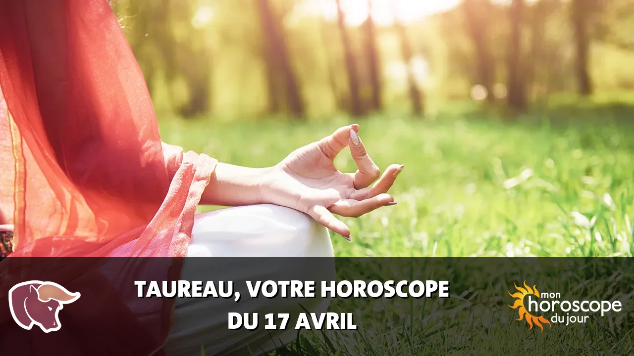 Horoscope du Taureau du jeudi 17 avril 2025