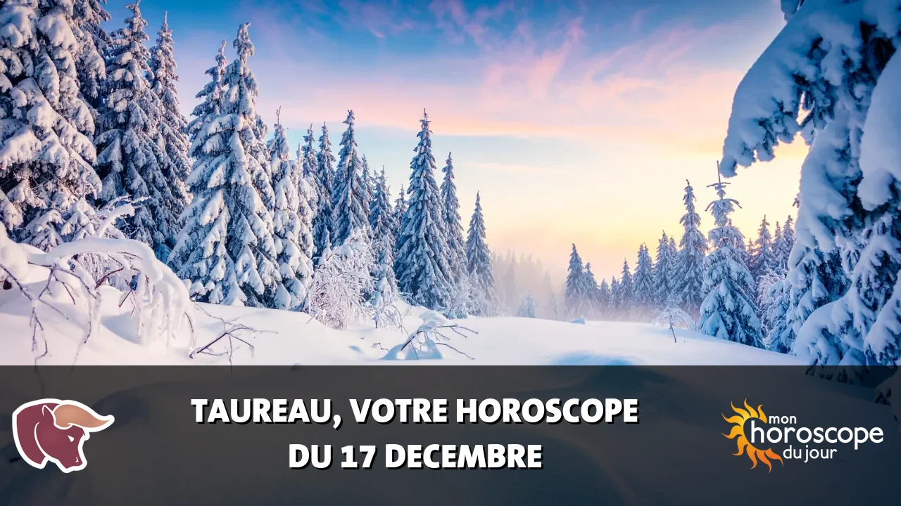 Horoscope du Taureau du dimanche 17 decembre 2023