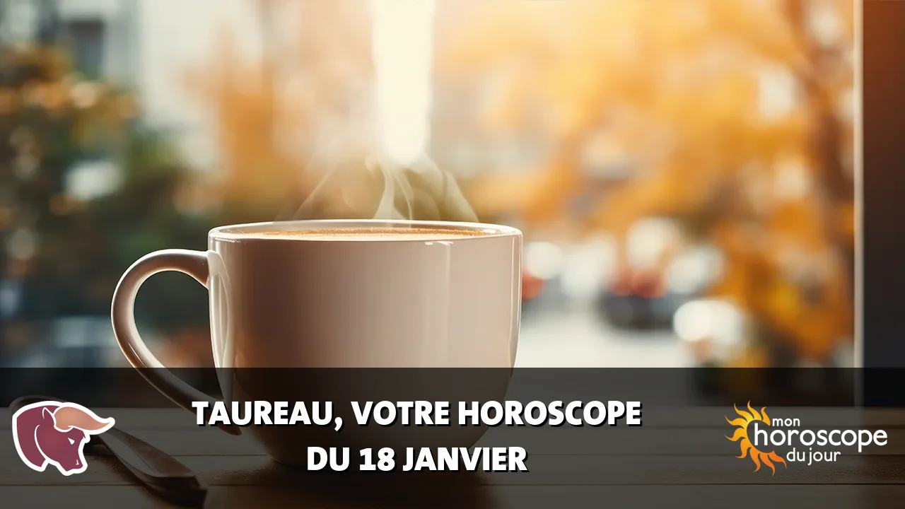Horoscope du Taureau du jeudi 18 janvier 2024