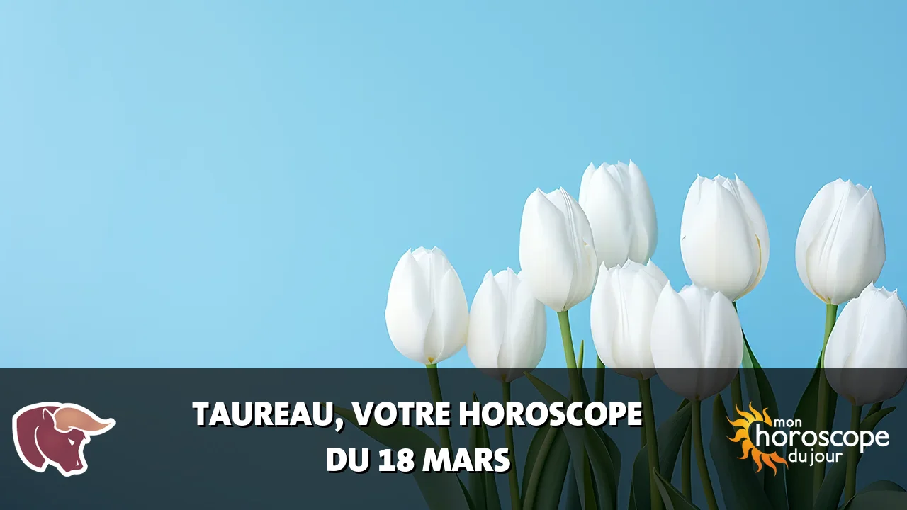 Horoscope du Taureau du mardi 18 mars 2025