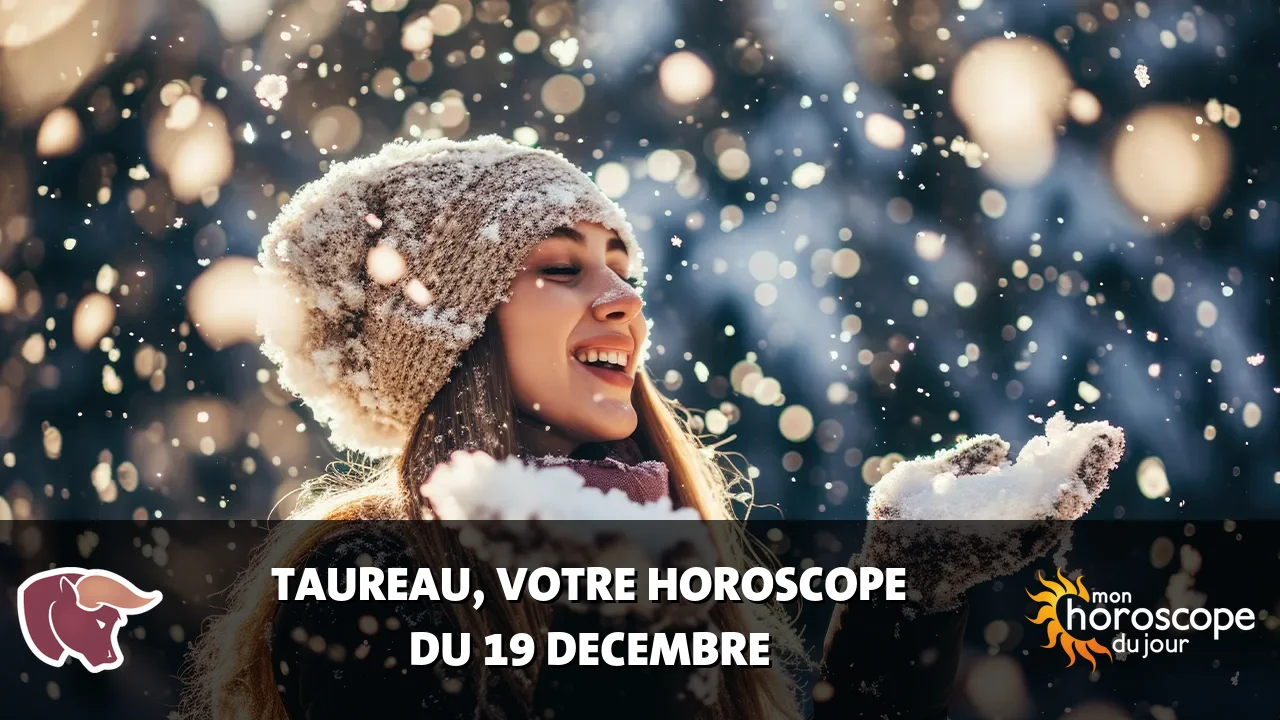 Horoscope du Taureau du mardi 19 decembre 2023