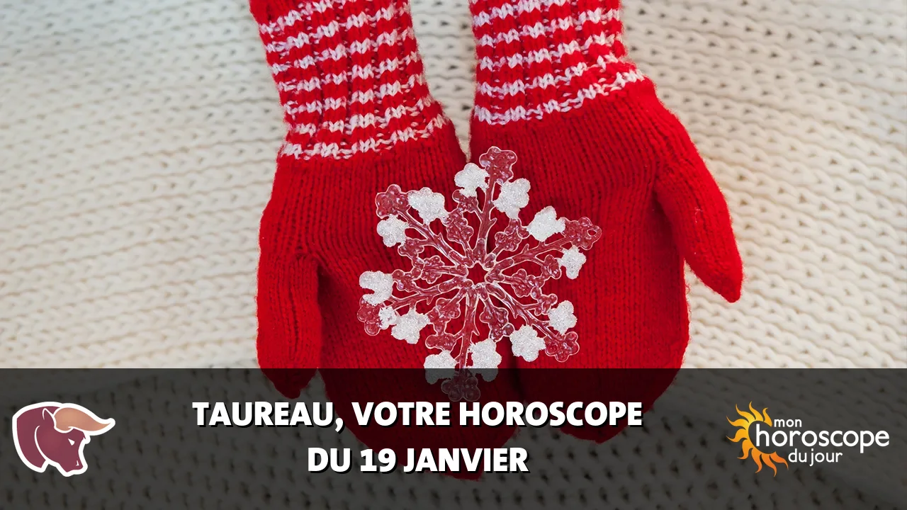 Horoscope du Taureau du vendredi 19 janvier 2024