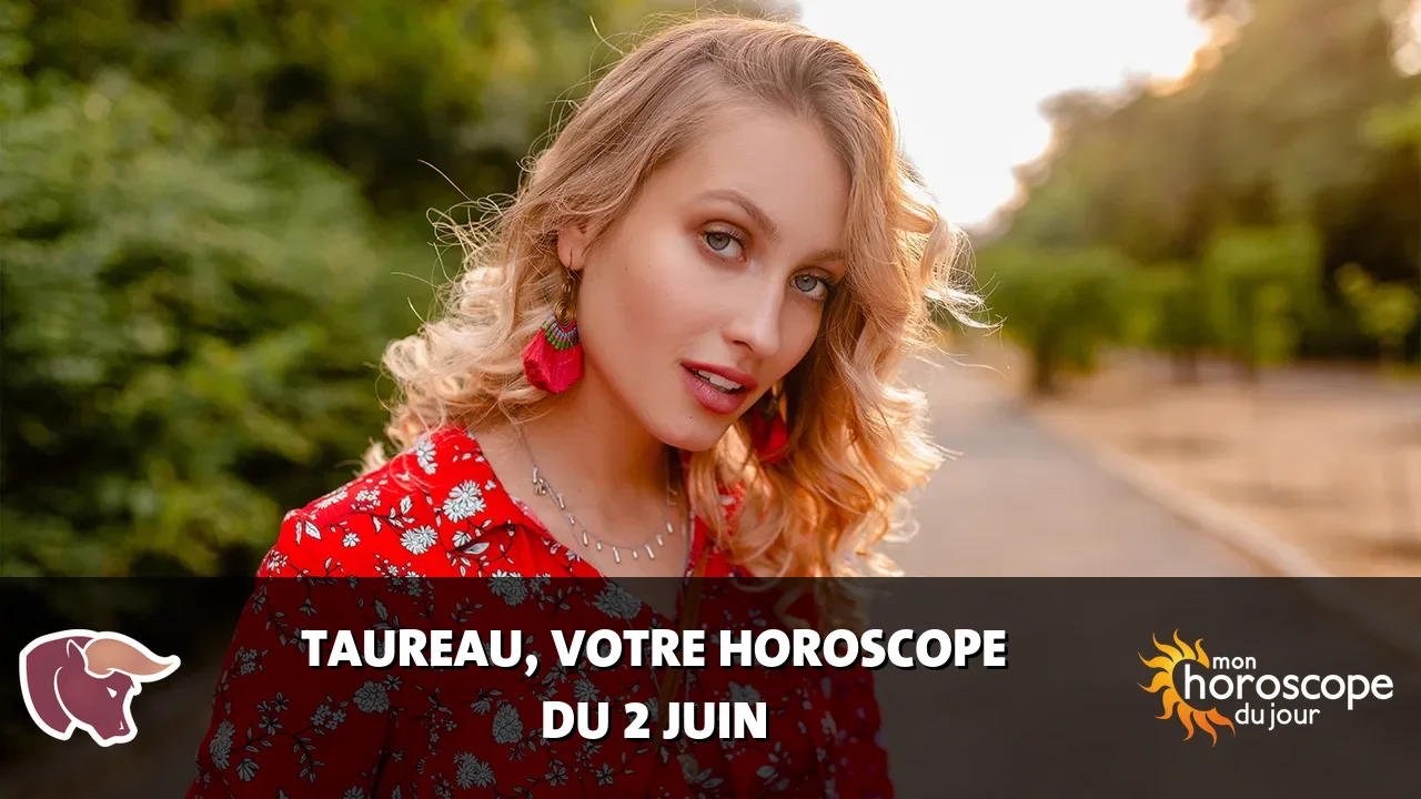 Horoscope du Taureau du vendredi 2 juin 2023
