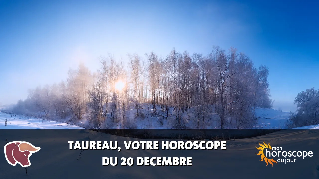 Horoscope du Taureau du mercredi 20 decembre 2023