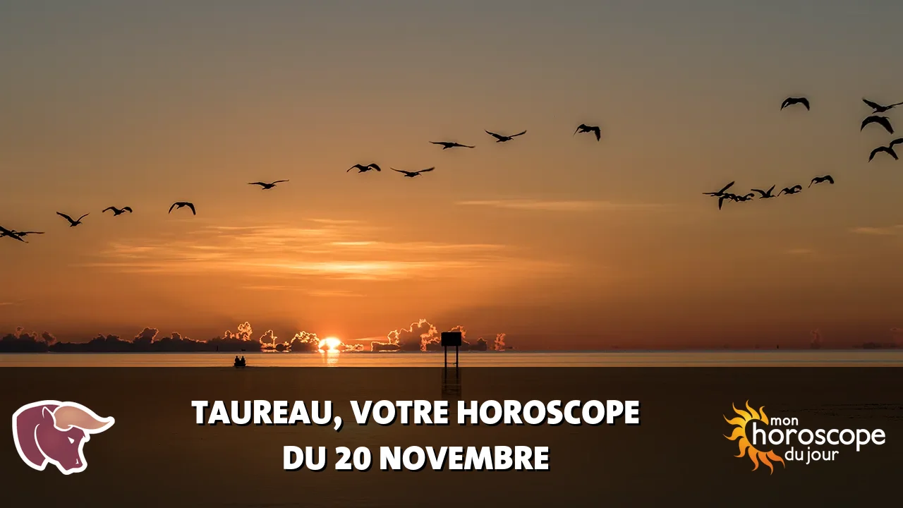 Horoscope du Taureau du lundi 20 novembre 2023