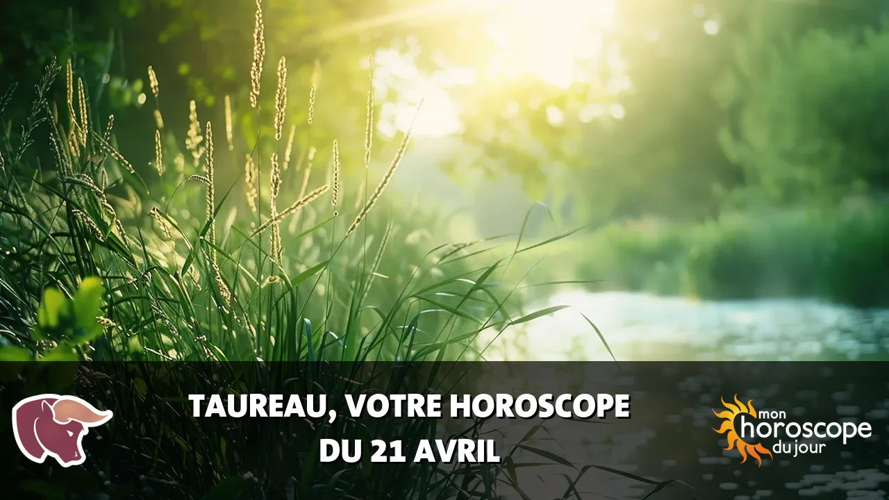 Horoscope du Taureau du lundi 21 avril 2025