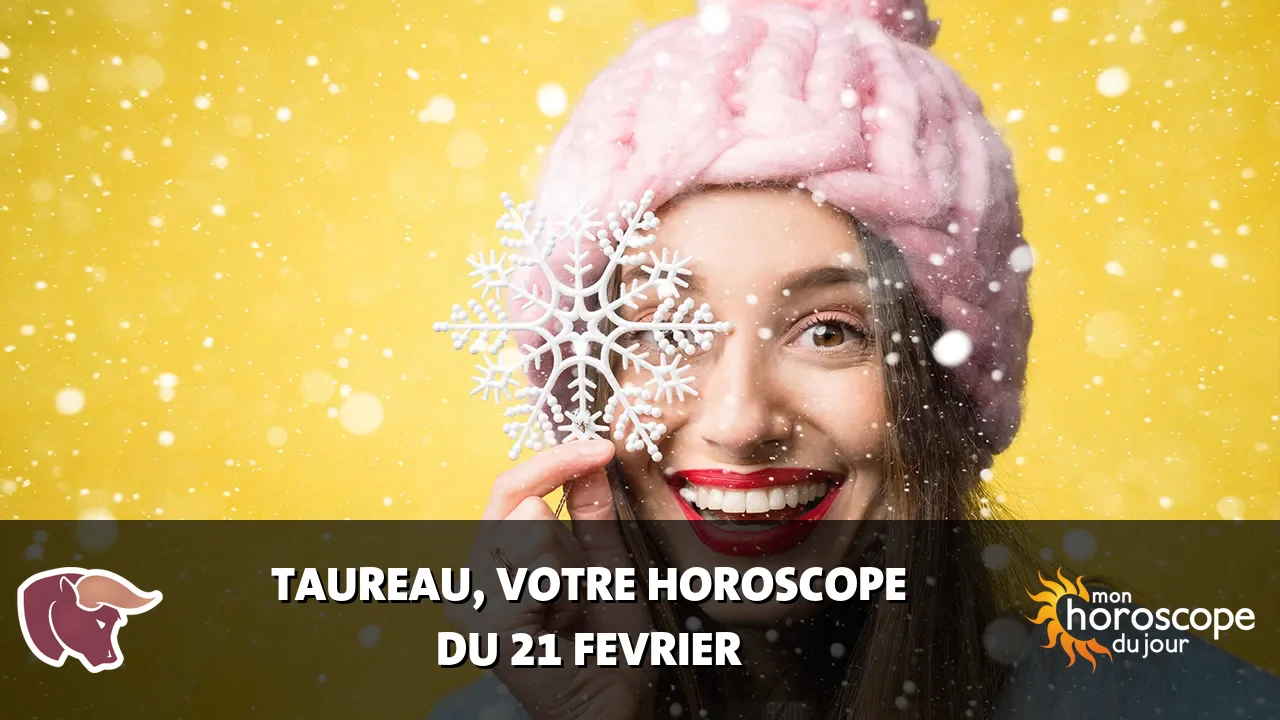 Horoscope du Taureau du mercredi 21 fevrier 2024