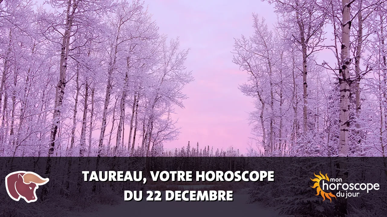 Horoscope du Taureau du vendredi 22 decembre 2023