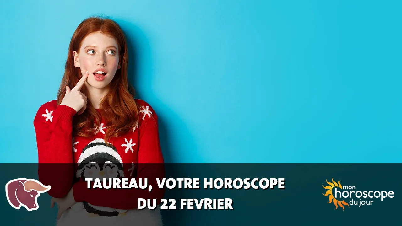 Horoscope du Taureau du jeudi 22 fevrier 2024