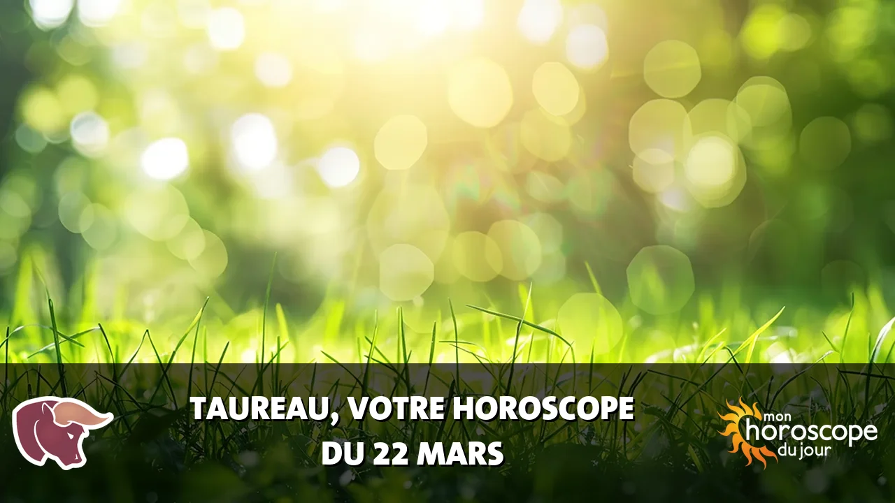 Horoscope du Taureau du samedi 22 mars 2025