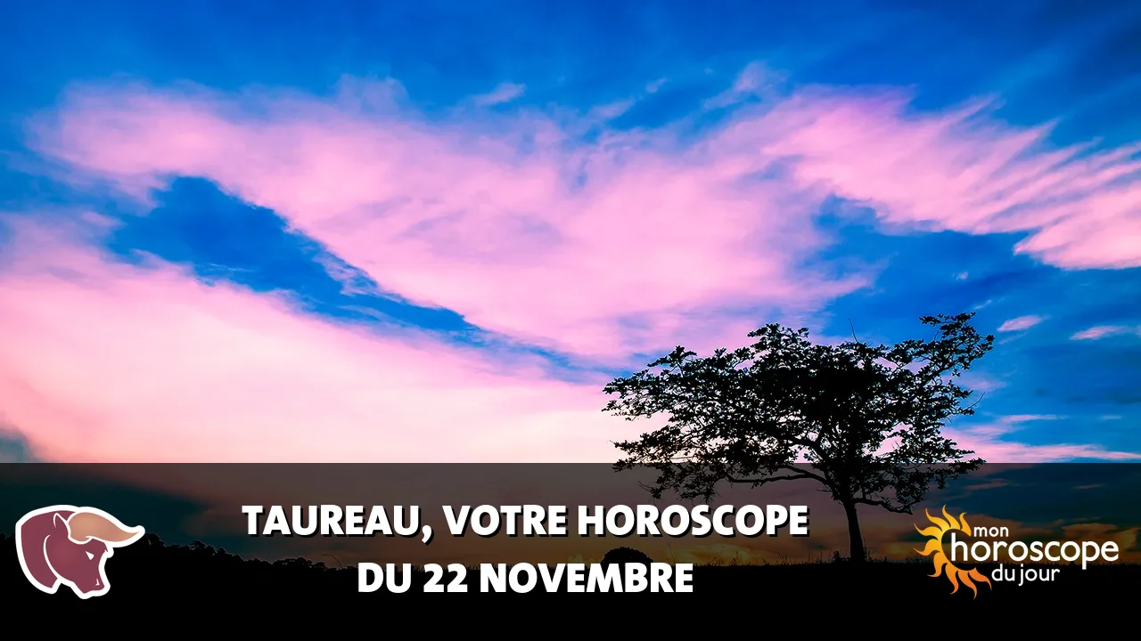 Horoscope du Taureau du vendredi 22 novembre 2024