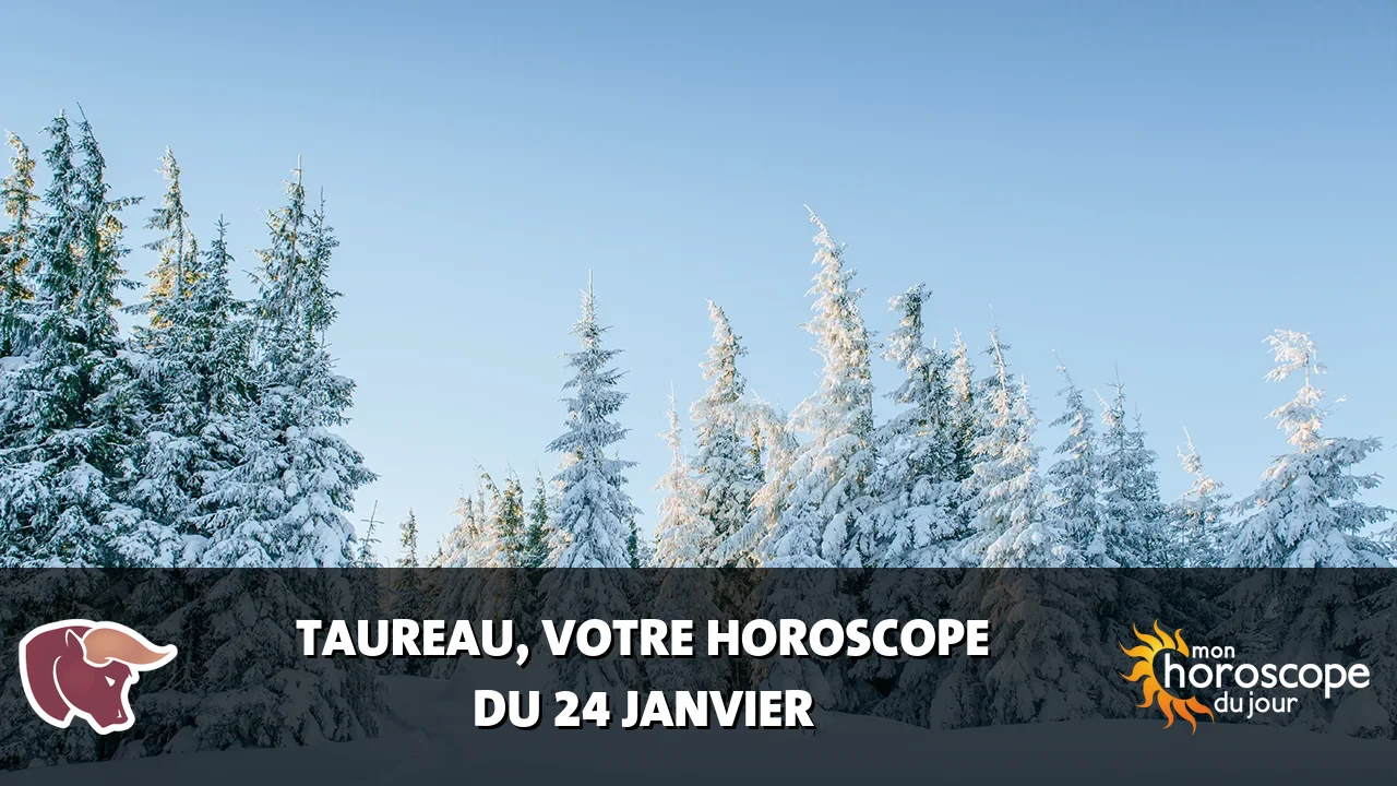 Horoscope du Taureau du vendredi 24 janvier 2025