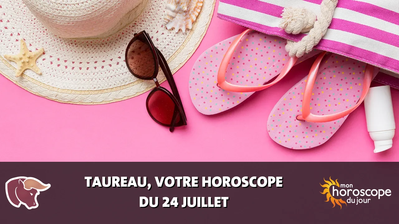 Horoscope du Taureau du vendredi 24 juillet 2026