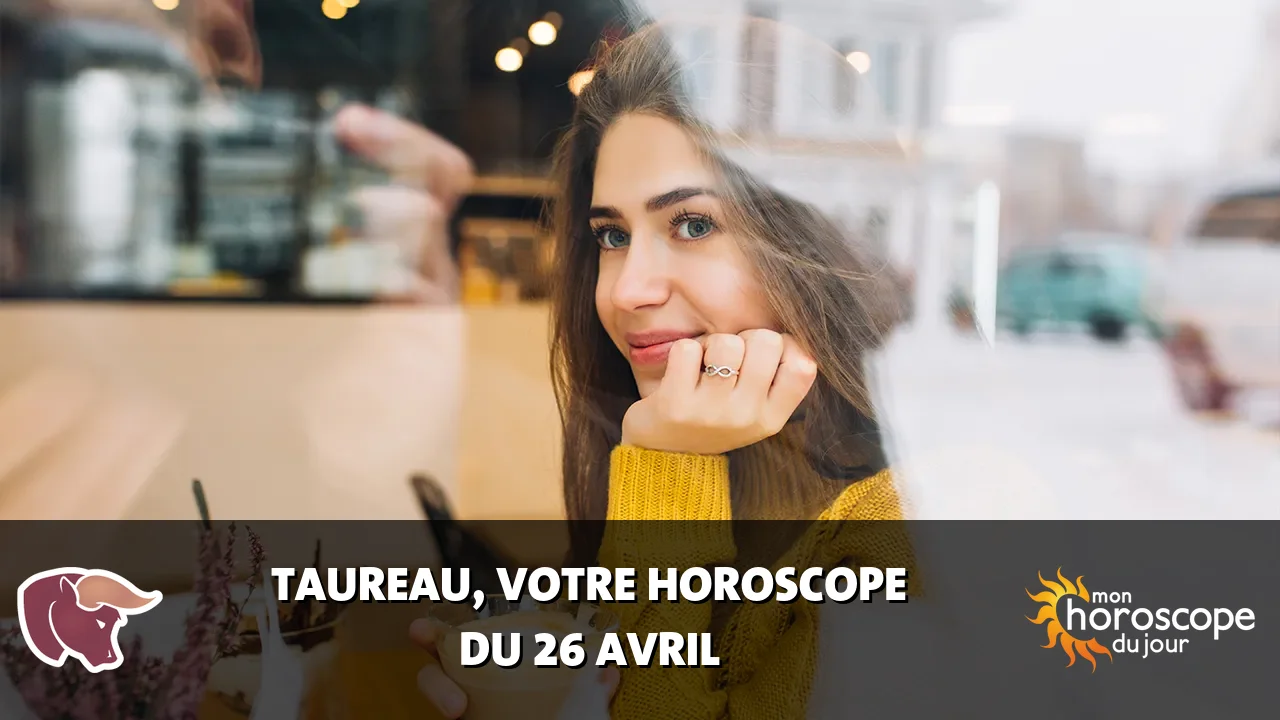 Horoscope du Taureau du vendredi 26 avril 2024