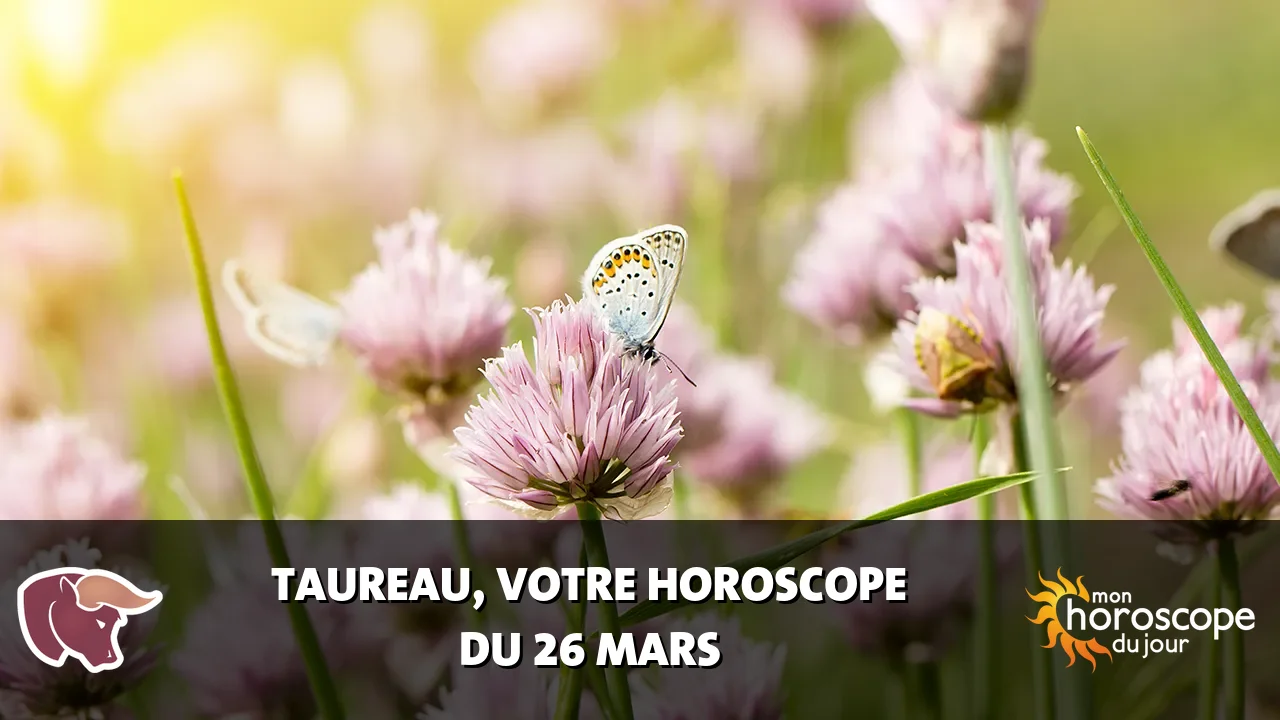 Horoscope du Taureau du mercredi 26 mars 2025