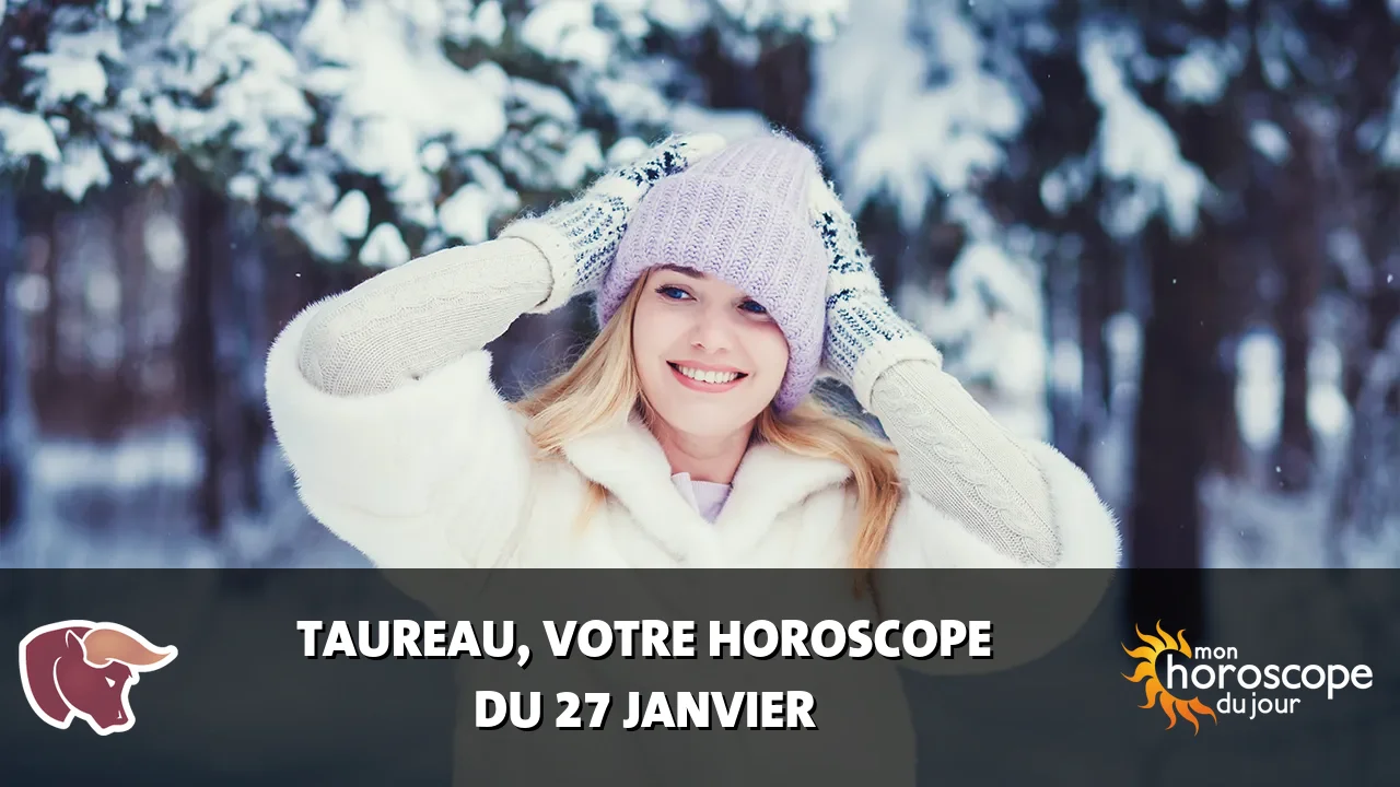 Horoscope du Taureau du lundi 27 janvier 2025
