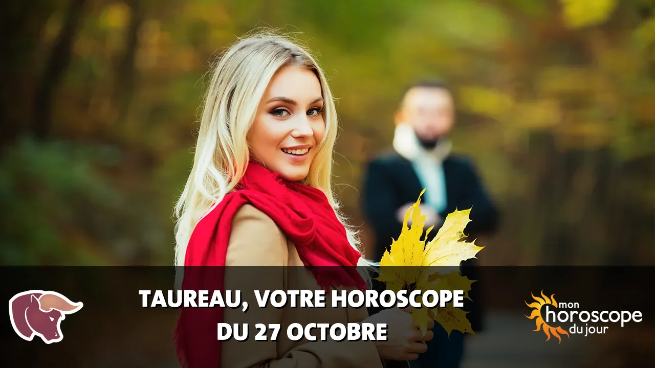 Horoscope du Taureau du vendredi 27 octobre 2023