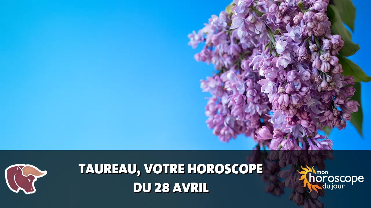 Horoscope du Taureau du lundi 28 avril 2025