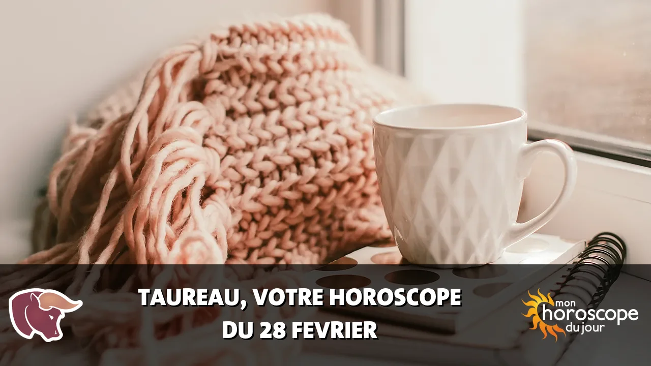 Horoscope du Taureau du mercredi 28 fevrier 2024