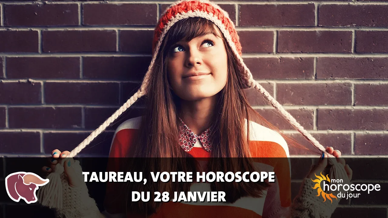 Horoscope du Taureau du mardi 28 janvier 2025