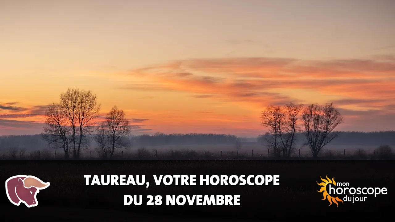 Horoscope du Taureau du mardi 28 novembre 2023