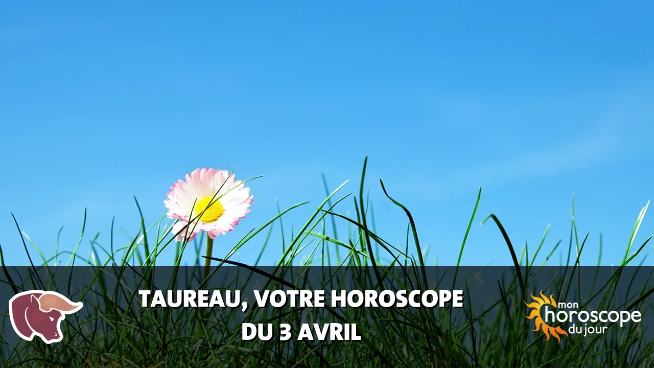 Horoscope du Taureau du mercredi 3 avril 2024
