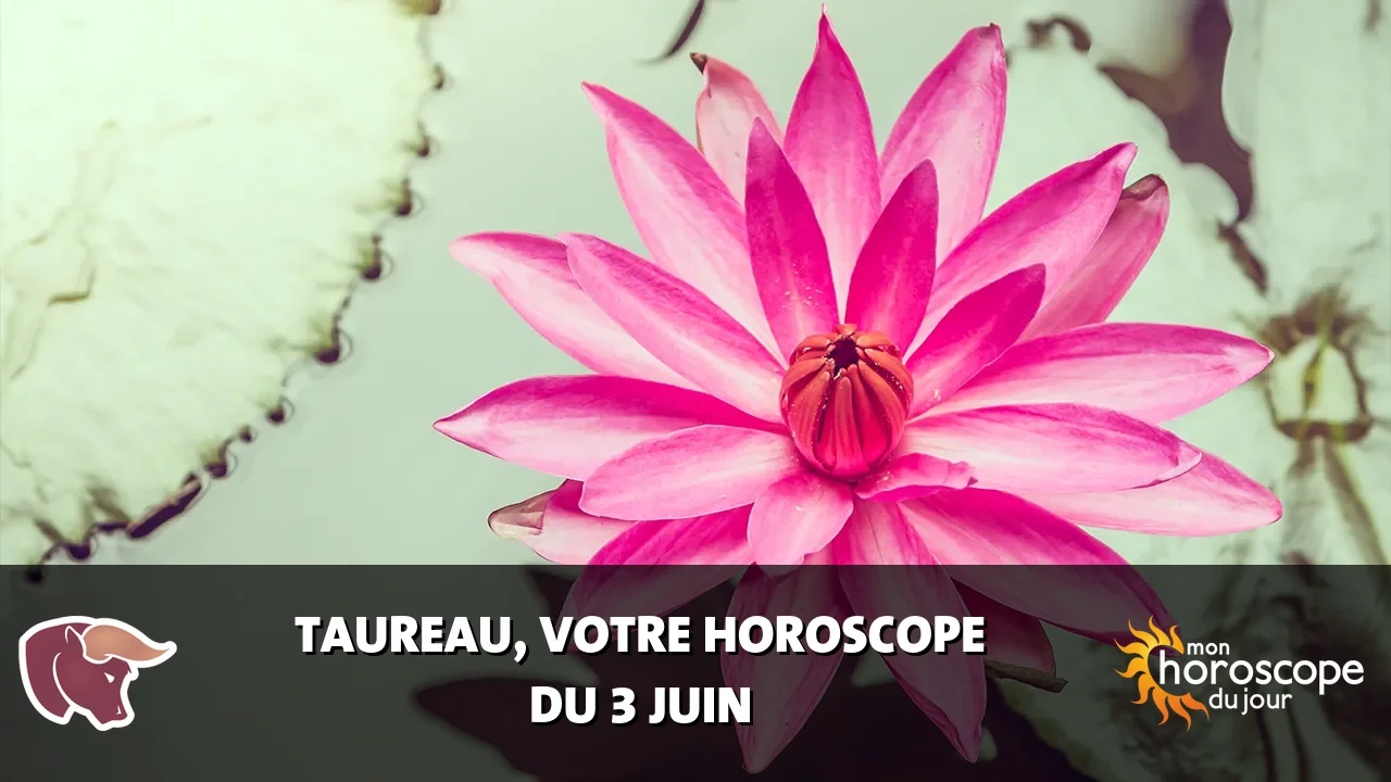 Horoscope du Taureau du mercredi 3 juin 2026
