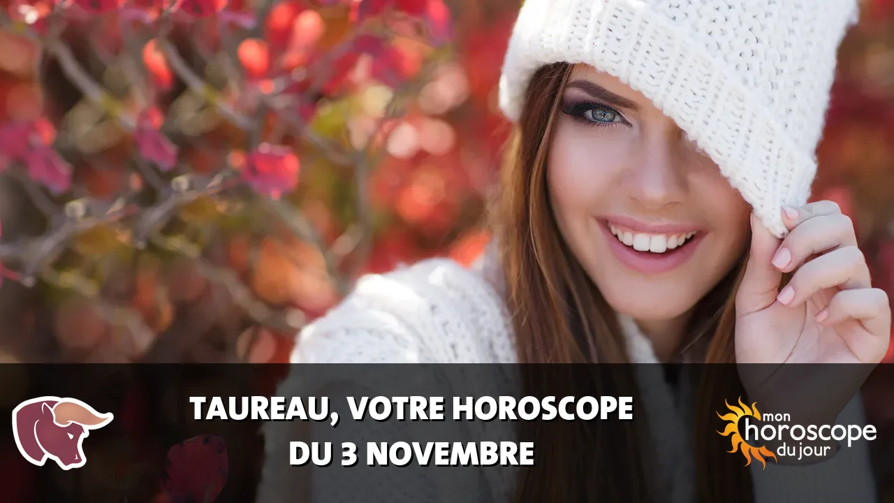 Horoscope du Taureau du vendredi 3 novembre 2023