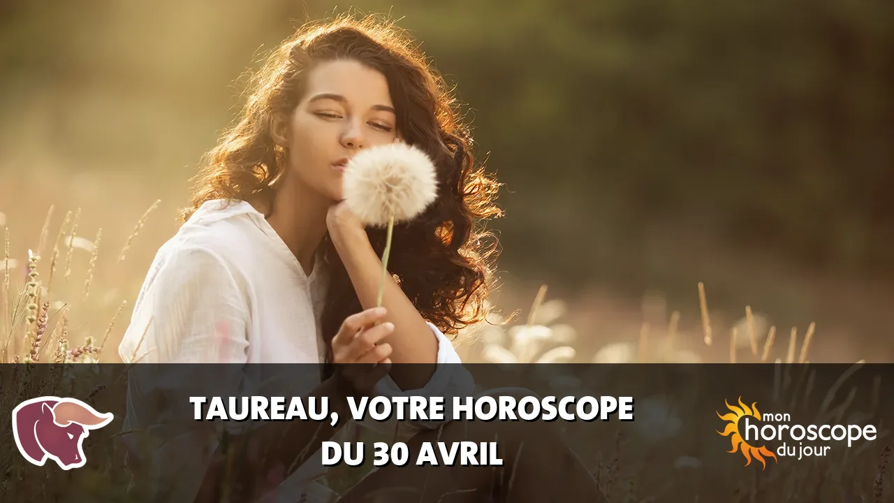 Horoscope du Taureau du mercredi 30 avril 2025