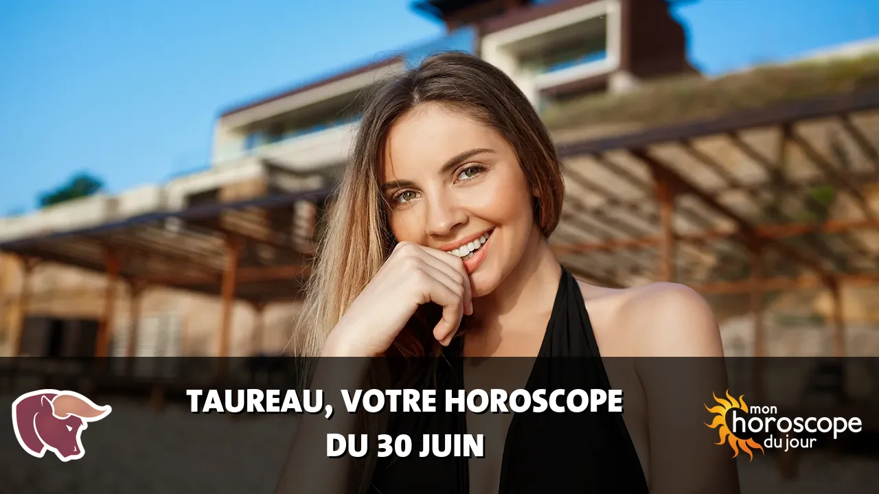 Horoscope du Taureau du mardi 30 juin 2026