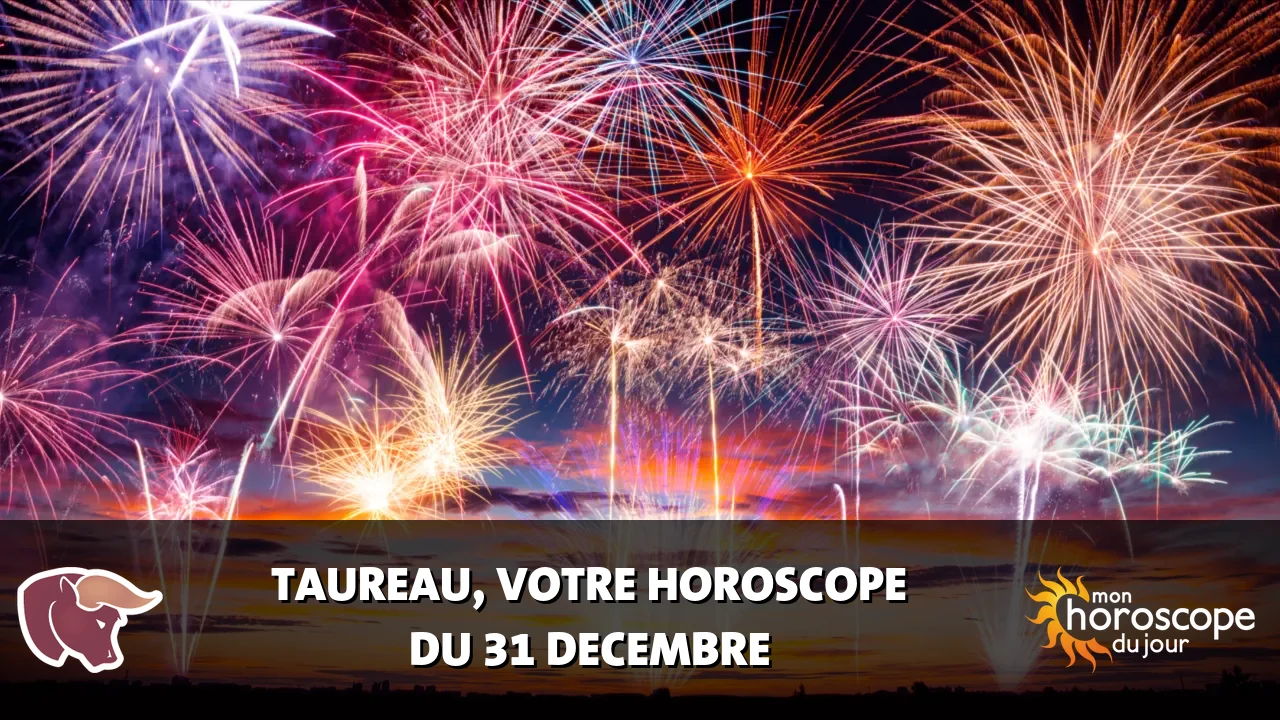 Horoscope du Taureau du dimanche 31 decembre 2023