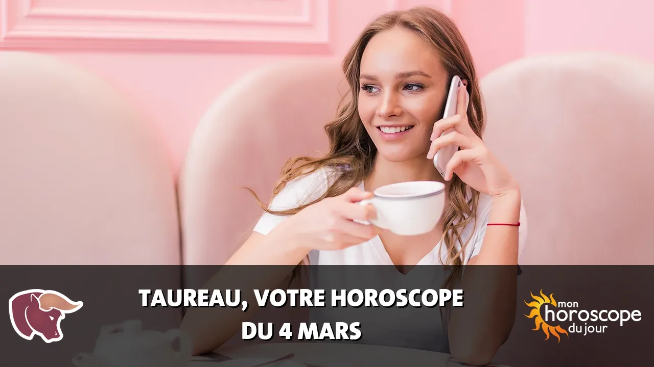 Horoscope du Taureau du mardi 4 mars 2025