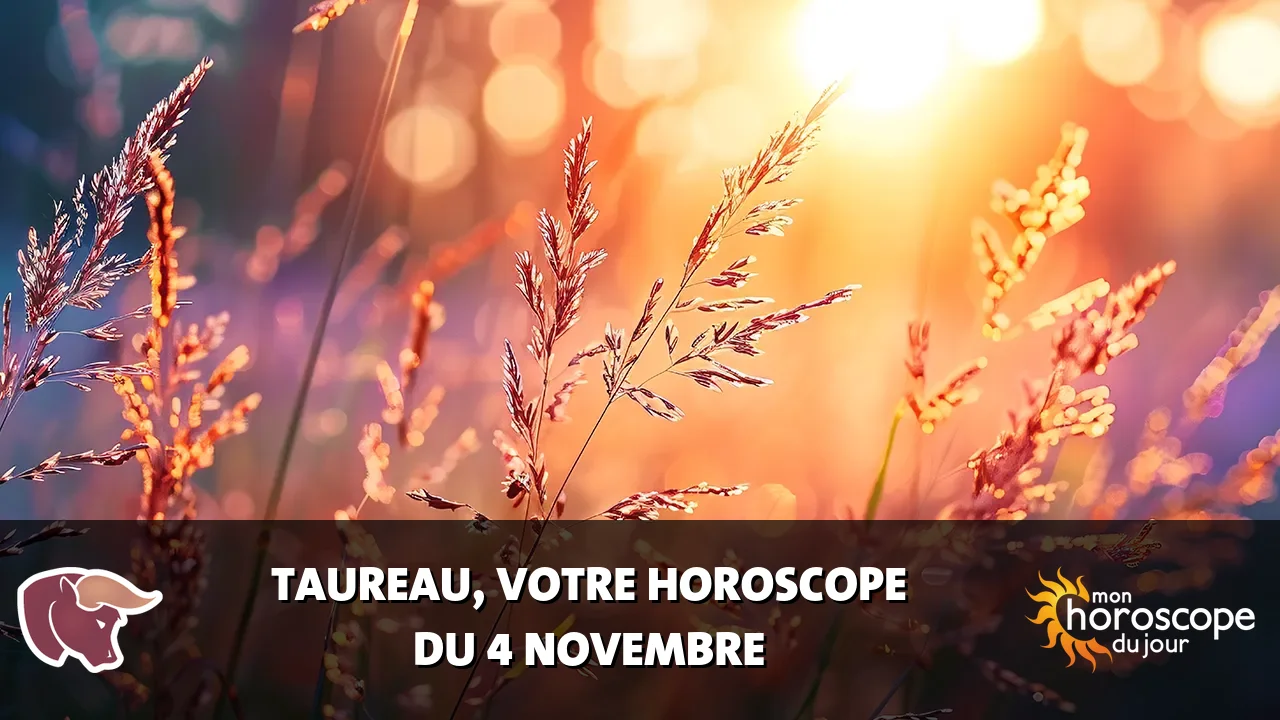Horoscope du Taureau du samedi 4 novembre 2023